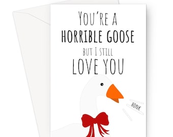 You're a Horrible Goose but I Still Love You A5 Greeting Card Anniversary Honk Funny Game Meme Hilarious Silly Girlfriend