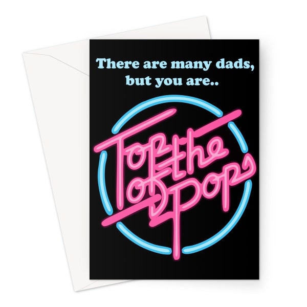 There Are Many Dads But You Are Top of the Pops A5 Greeting Card Father's Day Funny Dad Retro 80s Music TV Love Fan Neon Celebrity