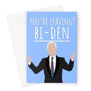 Vous partez ? Bi - Den A5 Carte de voeux Funny Politics USA Democrat Work New Job Election 2020 Office Pun Joe Biden Trump Président