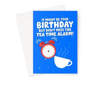 C'est peut-être votre anniversaire, mais ne manquez pas l'alarme de l'heure du thé A5 Carte de voeux Meme Drôle Tendance Réseaux sociaux britanniques idiot
