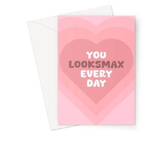 You Looksmax Ogni Giorno A5 Biglietto di Auguri Anniversario Compleanno Divertente Sfacciato Meme Amore Social Media Looksmaxxing Look Good Cuore