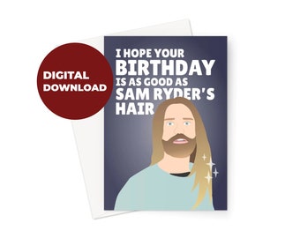 I Hope Your Birthday Is As Good As Sam Ryder es Hair DIGITAL DOWNLOAD Karte zum Ausdrucken Icon Promi Musik