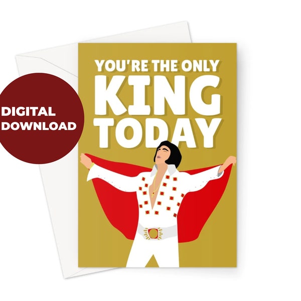 You're the Only King Today DIGITAL DOWNLOAD Card for Home Printing Birthday Father's Day Husband Dad Papa Elvis Icon Celebrity Music 60s 70s