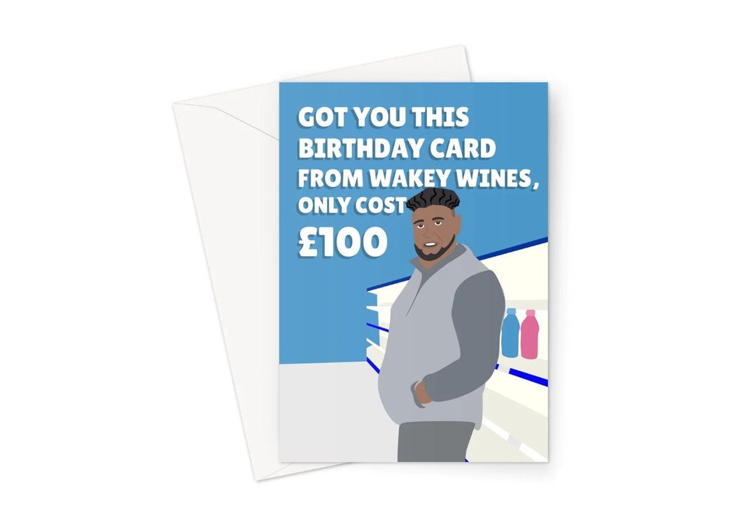 Got You This Birthday Card From Wakey Wines Only Cost 100 Pounds A5