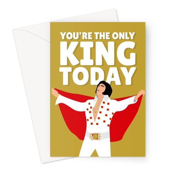 You're the Only King Today A5 Greeting Card Birthday Premium Funny Music Song Chart Fan Celebrity Elvis Dad Father's Day Icon Classic Retro