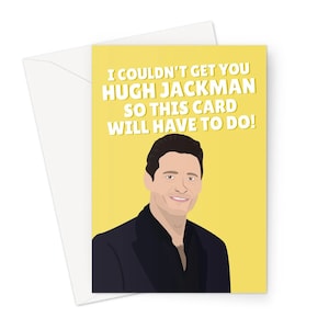No pude conseguirte Hugh Jackman, así que esta tarjeta tendrá que hacer una tarjeta de felicitación A5, actor de cumpleaños, película divertida, meme, amor, película de celebridades