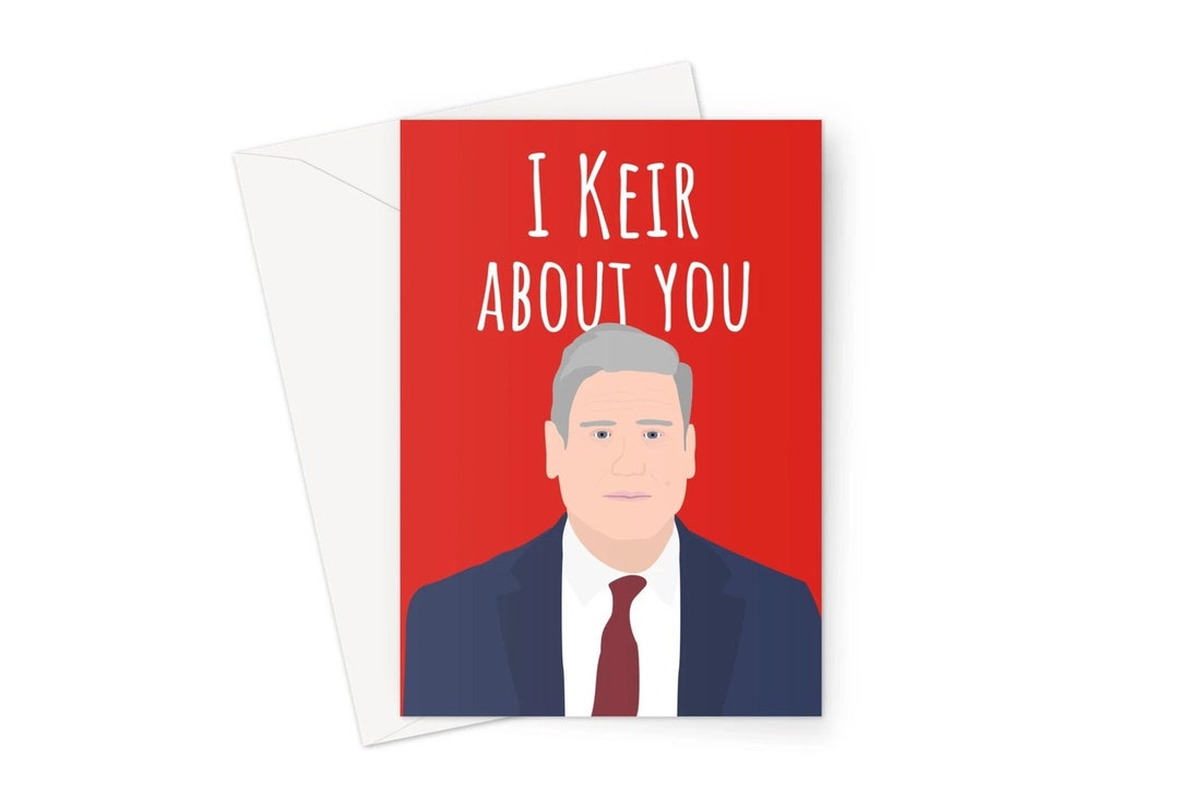 I Keir About You Greeting Card Birthday Anniversary Funny Love Fan Meme  Corbyn Labour Left Wing Political Starmer Care Tory - Etsy, image size:1080x744