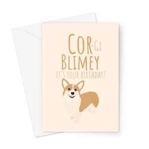 Cor - gi Blimey c'est votre anniversaire carte de voeux A5 drôle mignon gros chien chien de compagnie britannique corgi gallois fan d'argot royal