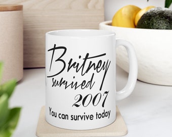 Britney Mug Survived 2007 Funny Mug Gift Present Meme Motivation Work Bitch