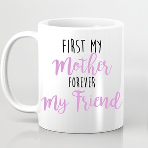 First My Mother Forever My Friend Mum Mug Mum Love Home Present Gift From Son or Daughter Mothers Day Mug