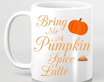 Bring Me A Pumpkin Spice Latte Coffee Mug PSL Pumpkin Spice Latté Autumn Fall Holiday