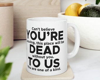 You're Dead To Us Mug Funny Leaving Work Leaving Gift For Colleagues Joke Can't Believe You're Leaving
