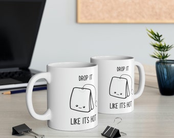 Drop It Like It's Hot Tea Bag Coffee Mug or Tea Cup Gift – Coffee Mugs  Never Lie