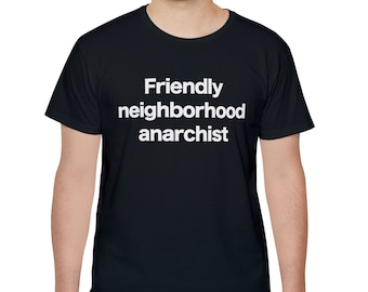 Anarchist T-shirt Funny Gift for Friendly Neighborhood Anarchy Shirt Gift Individualist AnCap AnCom Personal Freedom Self Ownership Ships EU