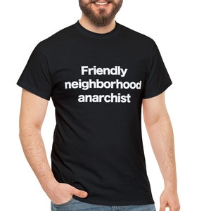 Anarchist T-shirt Funny Gift for Friendly Neighborhood Anarchy Shirt Gift for Individualist AnCap AnCom Personal Freedom Self Ownership