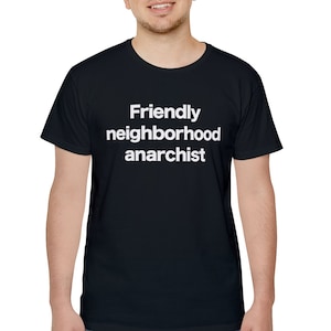 Anarchist T-shirt Funny Gift for Friendly Neighborhood Anarchy Shirt Gift Individualist AnCap AnCom Personal Freedom Self Ownership Ships EU
