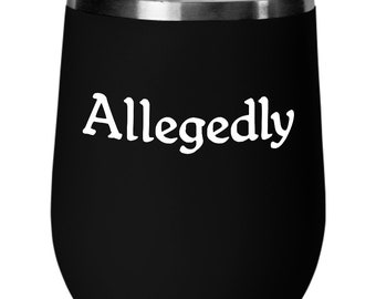 Allegedly Wine Tumbler Travel Cup Funny Gift for Law Student Gift for Lawyer Paralegal Legal Clerk Law School