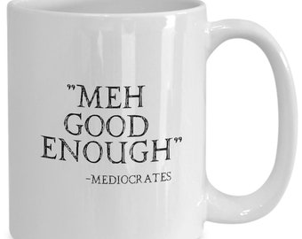 Meh Good Enough Mediocrates Mug Funny Coffee Cup Gift for Sarcastic Slacker Teen Gift for Him