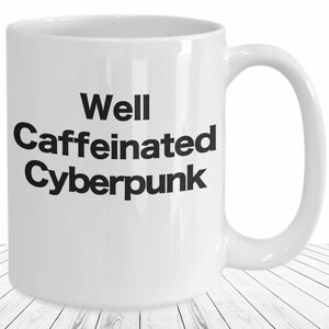 Cyberpunk Mug Well Caffeinated Cyberpunk Coffee Cup Funny Gift for Sci-Fi Fans Dystopian Nerds, Steampunk Girl, Futurist, Hacker, Goth Geek