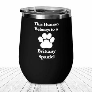Brittany Spaniel Wine Tumbler Dog Mom Travel Cup English Hunting Dog Fur Dad Human Belongs to This Pup Puppy Guardian