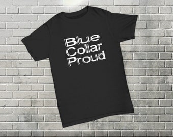 Blue Collar Proud T-Shirt Gift for Blue Collar Man Support Your Local Working Class Tradesman Gifts for Hard Working Men Shirt
