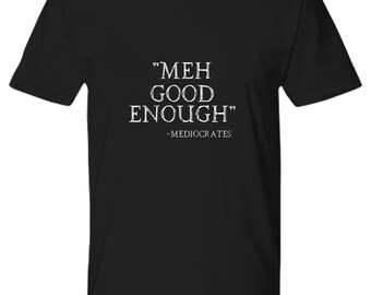 Meh good enough mediocrates t-shirt funny gift for sarcasitc slacker teen gift for him premium unisex tee