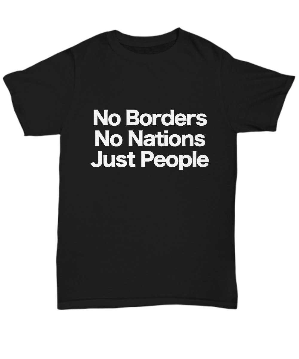 No Borders No Nations Just People Black T Shirt Anarchy Works Anarchist Freedom World Peace