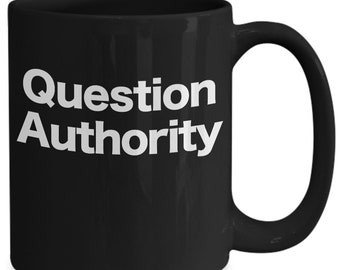Question Authority Mug - Black Coffee Cup for Critical Thinkers, Objectivists, Anarchists, Philosophers - Bold Gift for Free Thinker Minds