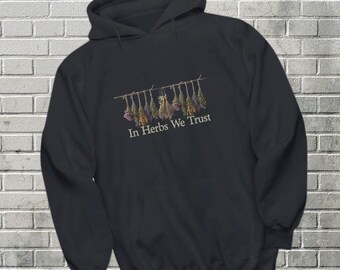 In Herbs We Trust Hoodie Herbalist Sweatshirt Botanical Plant Lover Natural Living Gift
