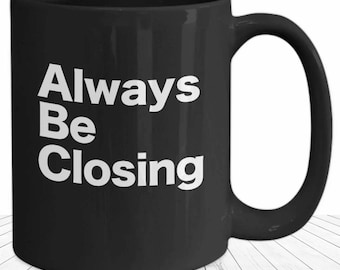 Always Be Closing Mug Close Black Ceramic Coffee Cup Funny Gift for Real Estate Agent Sold Property Broker Salesman Gifts for Sales Rep