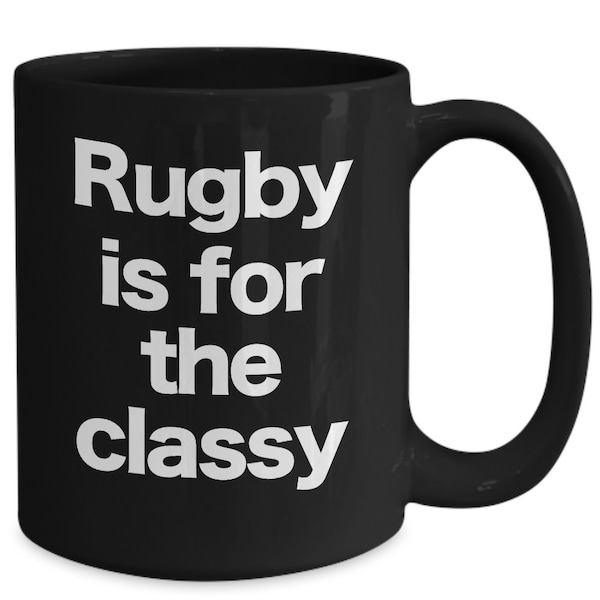 Rugby Mug Black Coffee Cup Funny Gift for Rugby Player Gift for Dad Scottish Irish English US Team Pride Black Rugby is for the Classy