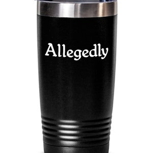 Allegedly Tumbler Travel Coffee Cup Funny Gift for Law Student Gift for Lawyer Paralegal Legal Clerk Law School