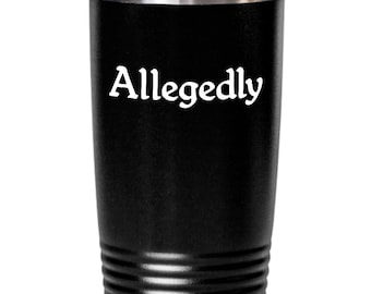 Allegedly Tumbler Travel Coffee Cup Funny Gift for Law Student Gift for Lawyer Paralegal Legal Clerk Law School