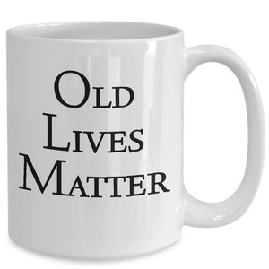 Old Lives Still Matter Black Coffee Mug Old Lives Matter Gifts Men