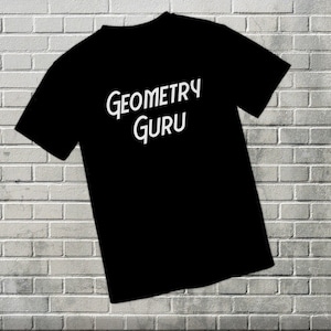May include: Black t-shirt with white text that reads "GEOMETRY GURU" on the back.