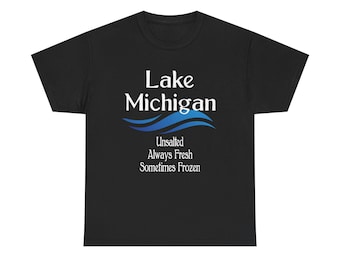 Lake Michigan Shirt, Unsalted Always Fresh Sometimes Frozen Tee, Great Lakes T Shirt, Lake Lover GIft
