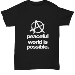 A Anarchy Peaceful World is Possible Black T-Shirt Gift for Freedom Lovers Anarchist Anti War Unisex Tee