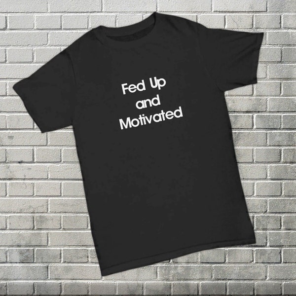 Motiviert von Spite T-Shirt Fed Up Geschenke für sie Überleben Rein aus Trotz Motivieren Mom Geschenk für psychische Gesundheit Empowered Shirt Motivation