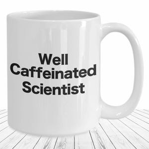Scientist Mug Science Teacher Coffee Cup Funny Gift for Well Caffeinated White Coat Lab Tech Chemistry Prof Mad Scientist Laboratory
