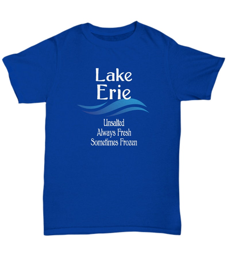 May include: A royal blue t-shirt with white text that reads "Lake Erie Unsalted Always Fresh Sometimes Frozen" with a blue wave design.