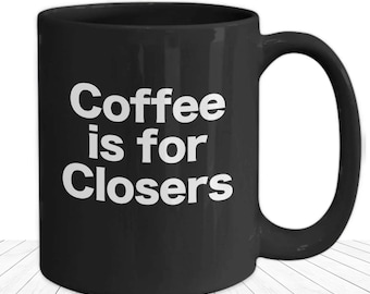 Coffee Is For Closers Mug Salesman Black Coffee Cup Funny Gift for Real Estate Agent SOLD Property Broker Trader Close