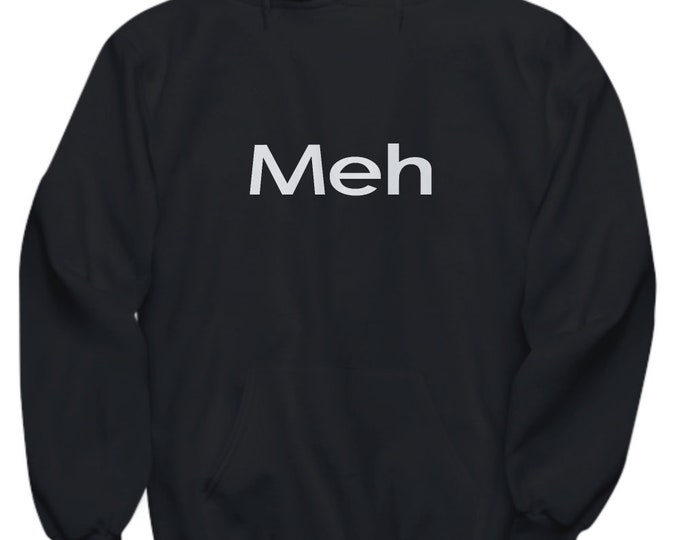 Meh hoodie funny gift for sarcastic teenager gift for teen girl gift for teen boy unisex sweatshirt