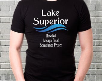 Lake Superior Unsalted T-Shirt Funny Gift for Great Lakes Travel Michigan Shirt Fresh Water Canada Upper Peninsula Winter Sportsman Tee