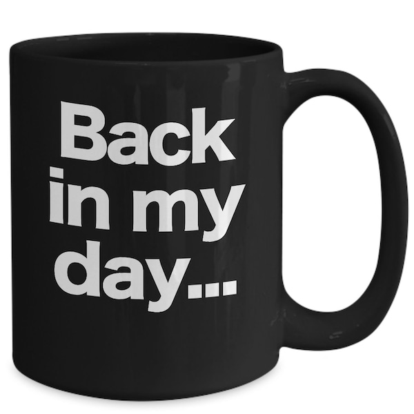 Back in my day Mug Black Coffee Cup Funny Gift for Grandparents Gag Birthday Gift