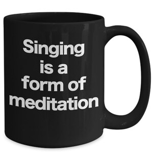 Singing Mug Black Coffee Cup Funny Gift for Performer, Singer, Rock Star Opera, Choir, Chorus, Theater, Drama, Barbershop, Meditation