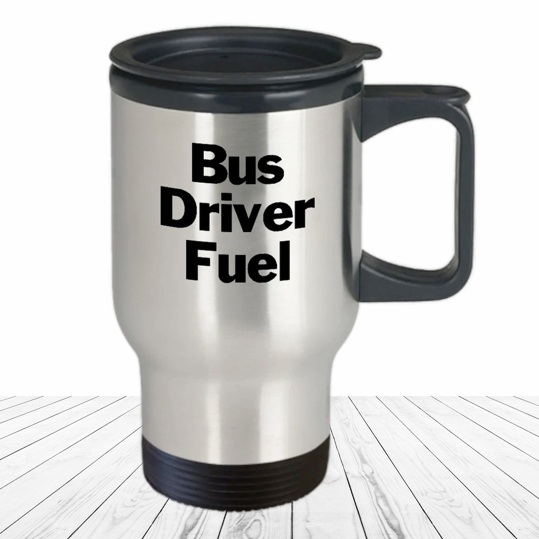 Bus Driver Travel Mug School Bus Driver Fuel Coffee Cup Funny Gift for ...