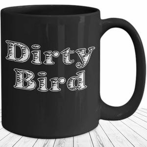 Dirty Bird Mug Funny Black Coffee Cup Gift for Sassy Friend Naughty Bird Lover Joke Mug for Her or Him