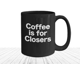 Coffee Is For Closers Mug Salesman Black Coffee Cup Funny Gift for Real Estate Agent SOLD Property Broker Trader Close