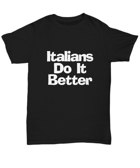 Italians Do It Better T-Shirt Italian Pride Gift Shirt Italians Do It Better T-Shirt Italian Pride Gift Shirt