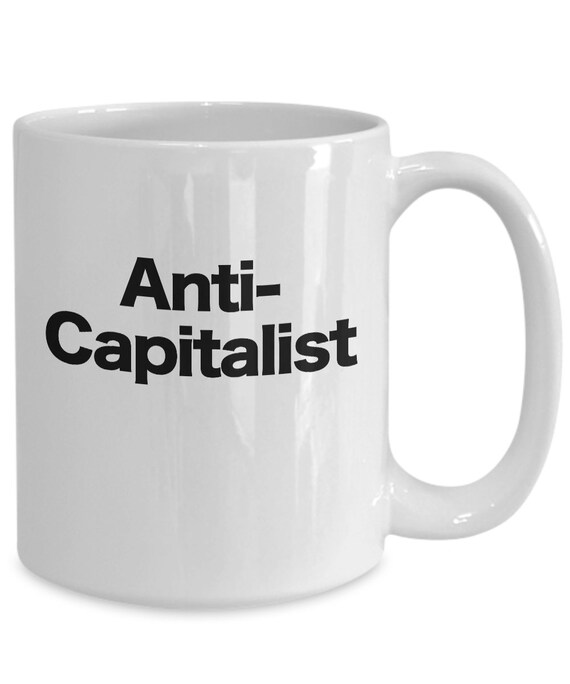 Details about Anti Capitalist Mug White Coffee Cup Funny Gift for Socialist Communist Activist Details about Anti Capitalist Mug White Coffee Cup Funny Gift for Socialist Communist Activist